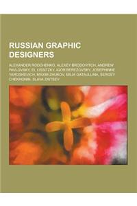 Russian Graphic Designers: Alexander Rodchenko, Alexey Brodovitch, Andrew Pavlovsky, El Lissitzky, Igor Berezovsky, Josephinne Yaroshevich, Maxim