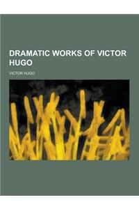 Dramatic Works of Victor Hugo