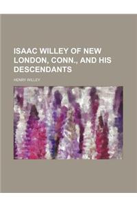 Isaac Willey of New London, Conn., and His Descendants
