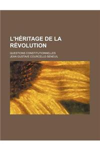 L'Heritage de la Revolution; Questions Constitutionnelles