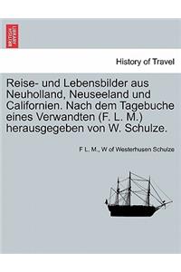 Reise- Und Lebensbilder Aus Neuholland, Neuseeland Und Californien. Nach Dem Tagebuche Eines Verwandten (F. L. M.) Herausgegeben Von W. Schulze.
