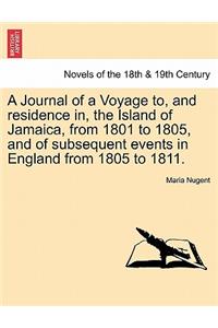 Journal of a Voyage to, and residence in, the Island of Jamaica, from 1801 to 1805, and of subsequent events in England from 1805 to 1811. VOL. I