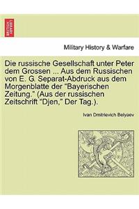 Die Russische Gesellschaft Unter Peter Dem Grossen ... Aus Dem Russischen Von E. G. Separat-Abdruck Aus Dem Morgenblatte Der Bayerischen Zeitung. (Aus Der Russischen Zeitschrift Djen, Der Tag.).