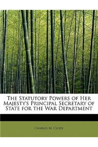 The Statutory Powers of Her Majesty's Principal Secretary of State for the War Department