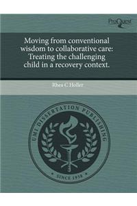 Moving from Conventional Wisdom to Collaborative Care: Treating the Challenging Child in a Recovery Context