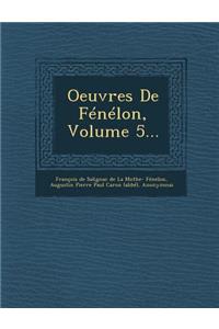 Oeuvres de Fenelon, Volume 5...