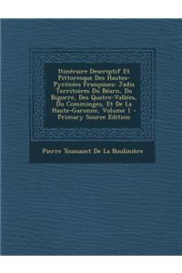 Itineraire Descriptif Et Pittoresque Des Hautes-Pyrenees Francoises: Jadis Territoires Du Bearn, Du Bigorre, Des Quatre-Vallees, Du Comminges, Et de L