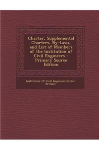 Charter, Supplemental Charters, By-Laws, and List of Members of the Institution of Civil Engineers