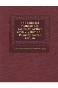 The Collected Mathematical Papers of Arthur Cayley Volume 4