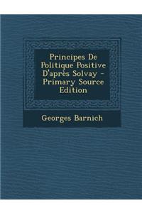 Principes de Politique Positive D'Apres Solvay