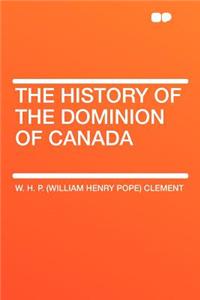 The History of the Dominion of Canada