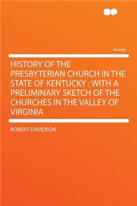 History of the Presbyterian Church in the State of Kentucky
