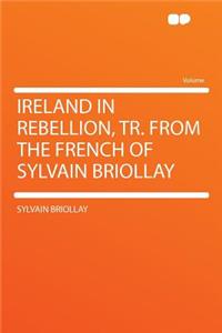 Ireland in Rebellion, Tr. from the French of Sylvain Briollay