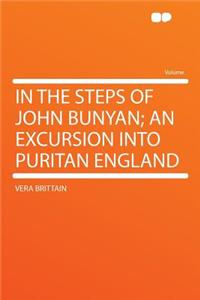 In the Steps of John Bunyan; An Excursion Into Puritan England