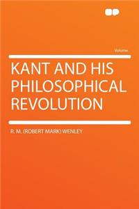 Kant and His Philosophical Revolution
