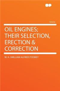 Oil Engines; Their Selection, Erection & Correction