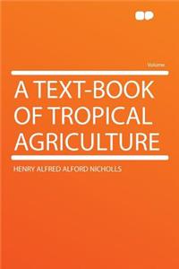 A Text-Book of Tropical Agriculture