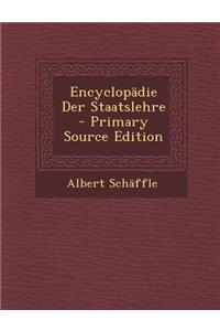 Encyclopadie Der Staatslehre - Primary Source Edition