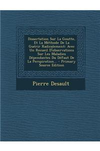 Dissertation Sur La Goutte, Et La Methode de La Guerir Radicalement