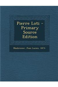 Pierre Loti - Primary Source Edition
