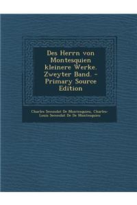 Des Herrn Von Montesquien Kleinere Werke. Zweyter Band.