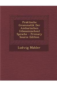 Praktische Grammatik Der Amharischen (Abessinischen) Sprache
