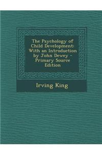 The Psychology of Child Development: With an Introduction by John Dewey - Primary Source Edition