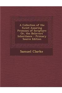 A Collection of the Sweet Assuring Promises of Scripture: Or, the Believers' Inheritance