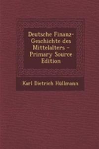 Deutsche Finanz-Geschichte Des Mittelalters - Primary Source Edition