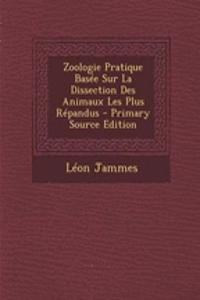 Zoologie Pratique Basee Sur La Dissection Des Animaux Les Plus Repandus - Primary Source Edition