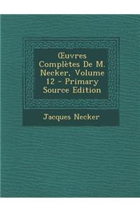 Uvres Completes de M. Necker, Volume 12 - Primary Source Edition