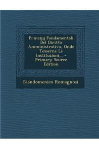 Principj Fondamentali del Diritto Amministrativo, Onde Tesserne Le Instituzioni... - Primary Source Edition