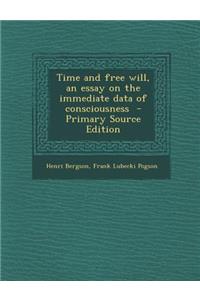 Time and Free Will, an Essay on the Immediate Data of Consciousness - Primary Source Edition