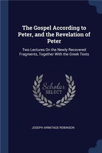 The Gospel According to Peter, and the Revelation of Peter