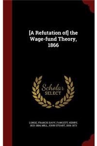 [a Refutation Of] the Wage-Fund Theory, 1866