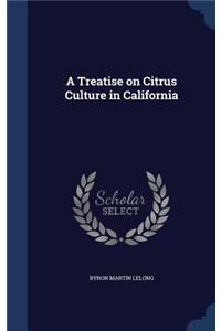 A Treatise on Citrus Culture in California