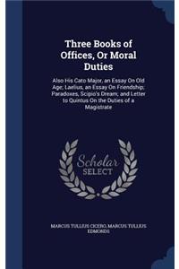 Three Books of Offices, Or Moral Duties