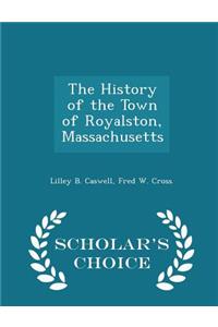 The History of the Town of Royalston, Massachusetts - Scholar's Choice Edition