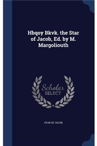 Hbqoy Bkvk. the Star of Jacob, Ed. by M. Margoliouth