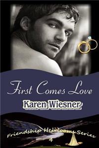 First Comes Love, Book 4 of the Friendship Heirlooms Series