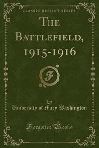 The Battlefield, 1915-1916 (Classic Reprint)