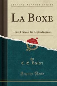 La Boxe: TraitÃ© FranÃ§ais Des RÃ¨gles Anglaises (Classic Reprint)