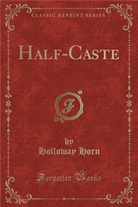 Half-Caste (Classic Reprint)