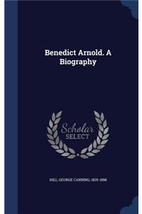 Benedict Arnold. a Biography
