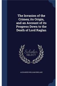 The Invasion of the Crimea; its Origin, and an Account of its Progress Down to the Death of Lord Raglan