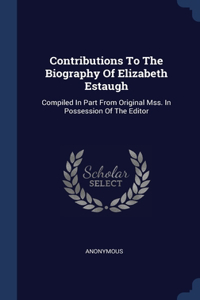 Contributions To The Biography Of Elizabeth Estaugh