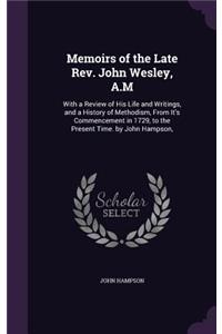 Memoirs of the Late Rev. John Wesley, A.M