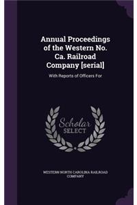 Annual Proceedings of the Western No. CA. Railroad Company [Serial]