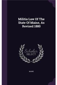 Militia Law Of The State Of Maine, As Revised 1880