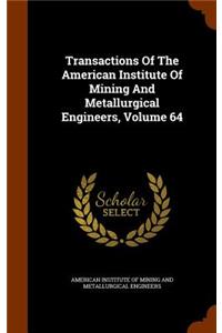 Transactions of the American Institute of Mining and Metallurgical Engineers, Volume 64